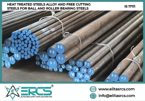 BIS Certification for HEAT TREATED STEELS ALLOY AND FREE CUTTING STEELS FOR BALL AND ROLLER BEARING STEELS as per IS 17111