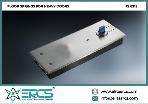 BIS CERTIFICATION FOR FLOOR SPRINGS FOR HEAVY DOORS as per IS 6315