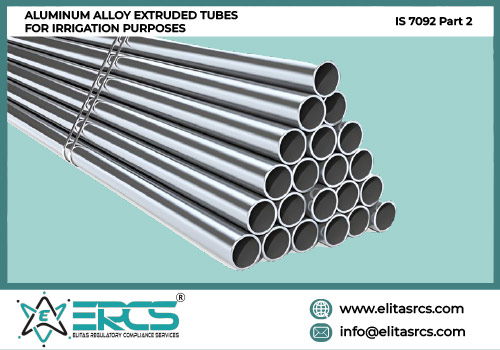 BIS Certification for ALUMINUM ALLOY EXTRUDED TUBES FOR IRRIGATION PURPOSES as per IS 7092 Part 2