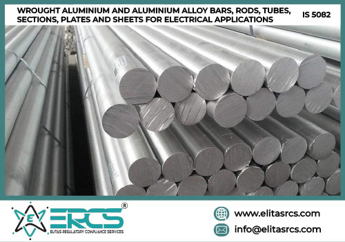 BIS Certification for WROUGHT ALUMINIUM AND ALUMINIUM ALLOY BARS, RODS, TUBES, SECTIONS, PLATES AND SHEETS FOR ELECTRICAL APPLICATIONS as per IS 5082