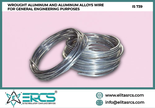 BIS Certification for WROUGHT ALUMINUM AND ALUMINUM ALLOYS WIRE FOR GENERAL ENGINEERING PURPOSES as per IS 739