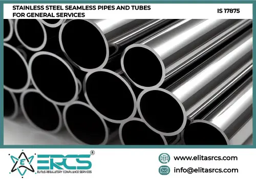 BIS Certification for STAINLESS STEEL SEAMLESS PIPES AND TUBES FOR GENERAL SERVICES as per IS 17875