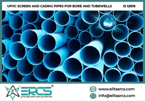 BIS Certification for UPVC SCREEN AND CASING PIPES FOR BORE AND TUBEWELLS as per IS 12818