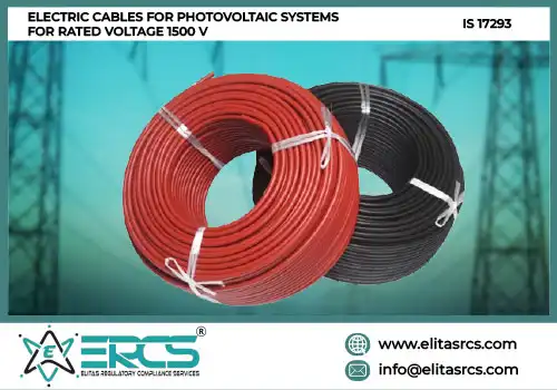 BIS Certification for ELECTRIC CABLES FOR PHOTOVOLTAIC SYSTEMS FOR RATED VOLTAGE 1500 V as per IS 17293