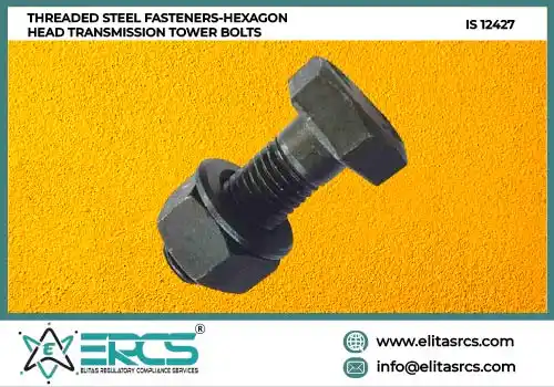 BIS Certification for Threaded Steel Fasteners – Hexagon Head Transmission Tower Bolts with IS 12427