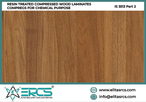 BIS Certification for Resin Treated Compressed Wood Laminates Compregs for Chemical Purpose as per IS 3513 Part 2