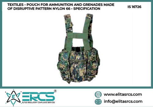 BIS Certification for POUCH FOR AMMUNITION AND GRENADES MADE OF DISRUPTIVE PATTERN NYLON 66 as per IS 16726