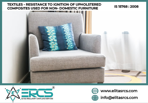 BIS Certification for RESISTANCE TO IGNITION OF UPHOLSTERED COMPOSITES USED FOR NON-DOMESTIC FURNITURE as per IS 15768