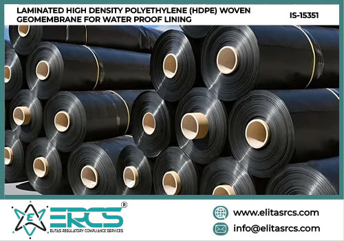 BIS Certification for LAMINATED HIGH DENSITY POLYETHYLENE (HDPE) WOVEN GEOMEMBRANE FOR WATER PROOF LINING as per IS 15351